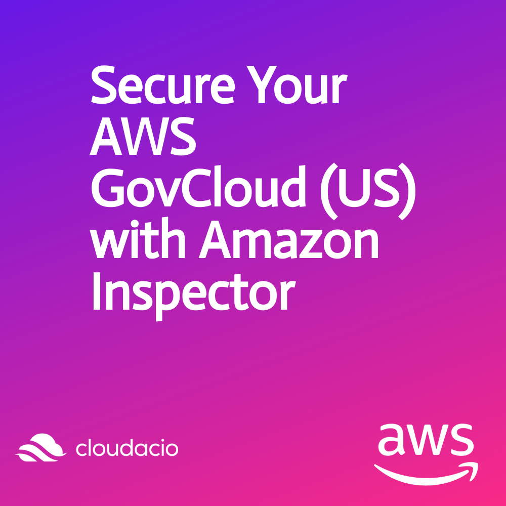 Secure Your AWS GovCloud (US) with Amazon Inspector Cloudacio